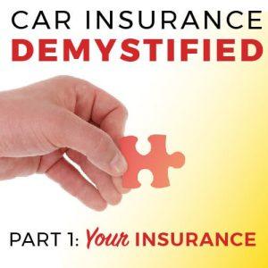 Car Insurance Demystified, Part 1: Your Insurance