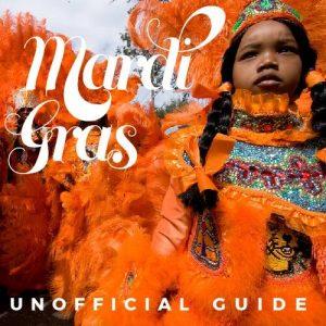 mardi gras unofficial guide overlaid on photo of mardi gras indians in orange