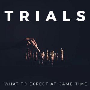 Trials: What to Expect at Game-Time