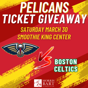 Morris Bart Pelicans vs. Celtics Ticket Giveaway