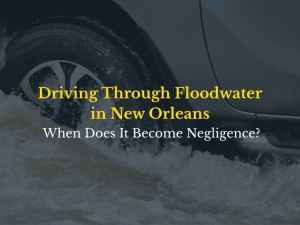 Driving Through Floodwater in New Orleans: When Does It Become Negligence?