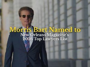 Morris Bart Named to New Orleans Magazine’s 2026 Top Lawyers List